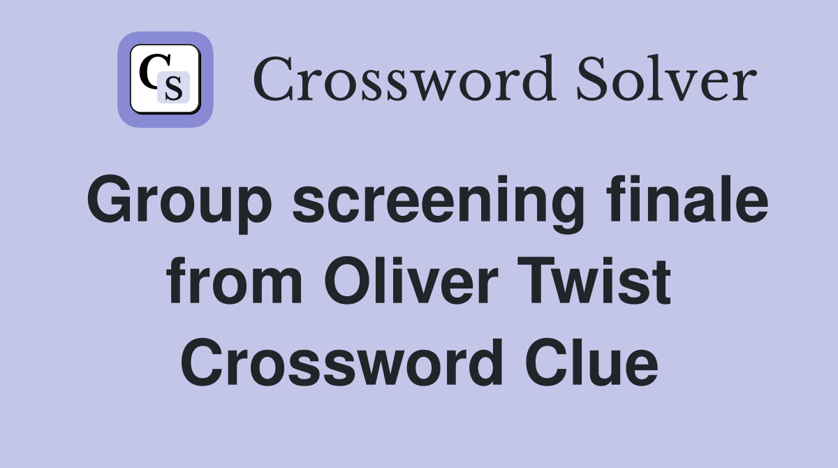 Group screening finale from Oliver Twist Crossword Clue
