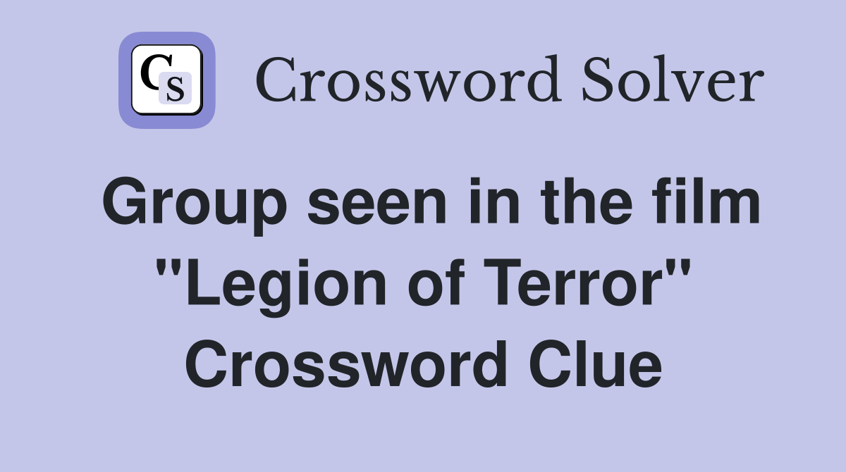 Group seen in the film "Legion of Terror" Crossword Clue