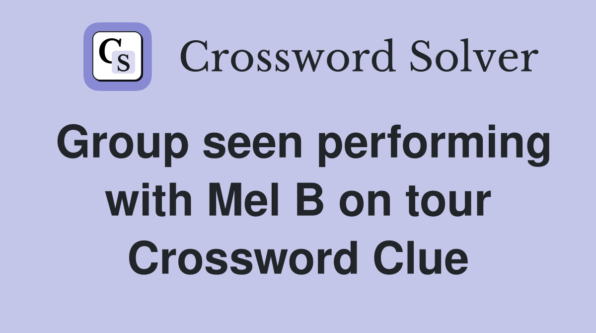 Group seen performing with Mel B on tour Crossword Clue