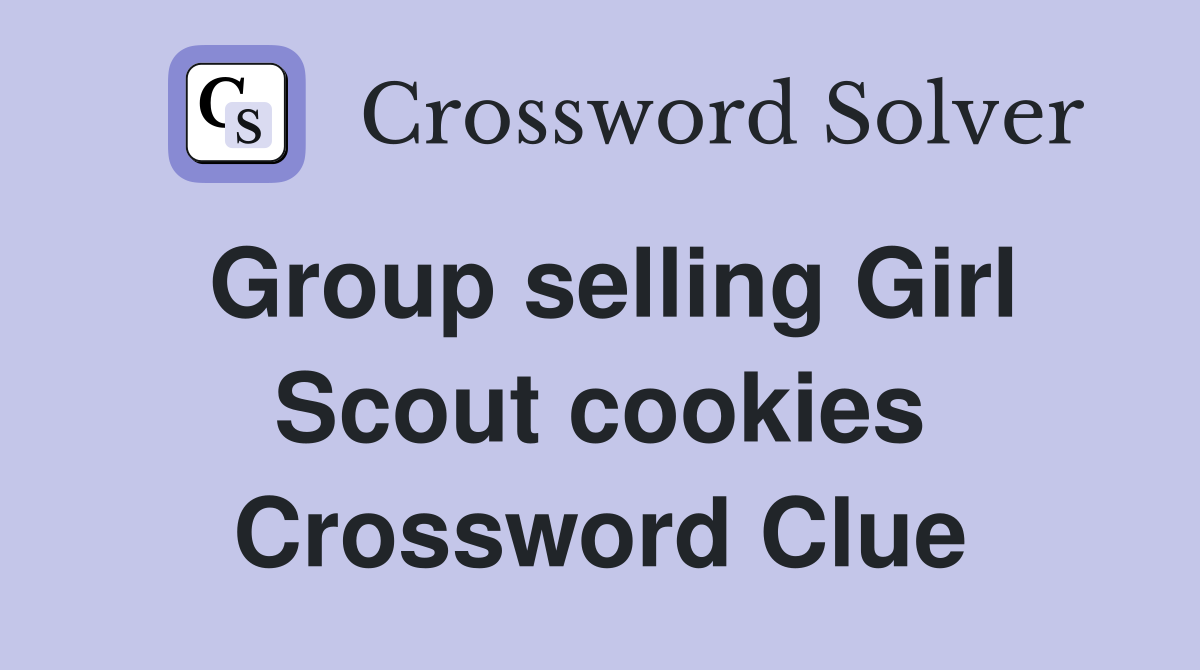 Group selling Girl Scout cookies Crossword Clue