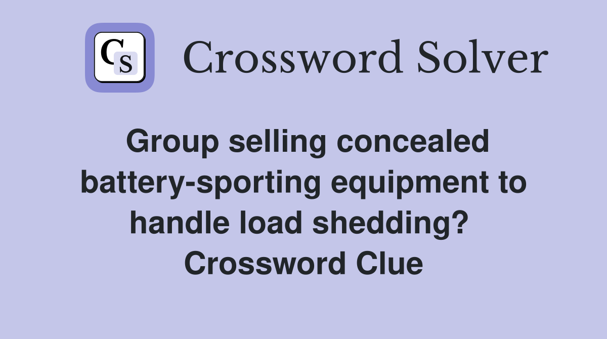 Group selling concealed battery-sporting equipment to handle load shedding?  Crossword Clue
