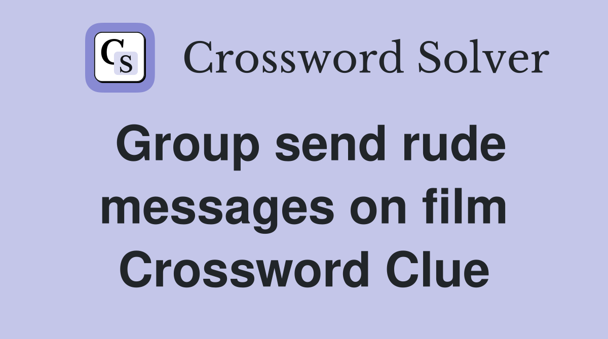 Group send rude messages on film Crossword Clue