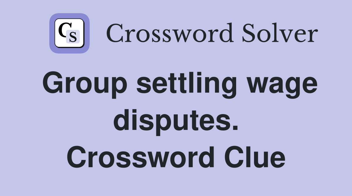 Group settling wage disputes. Crossword Clue