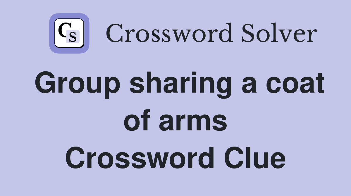 Group sharing a coat of arms Crossword Clue