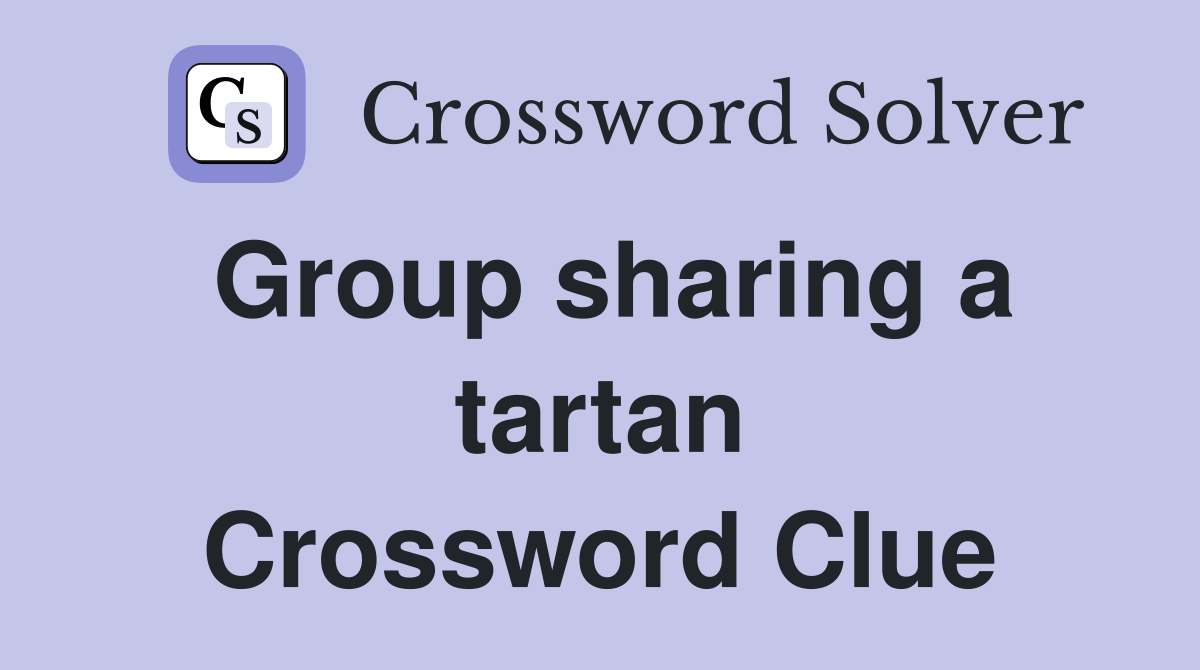 Group sharing a tartan Crossword Clue