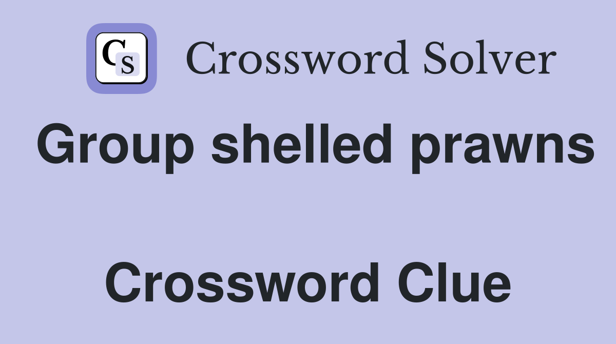 Group shelled prawns  Crossword Clue