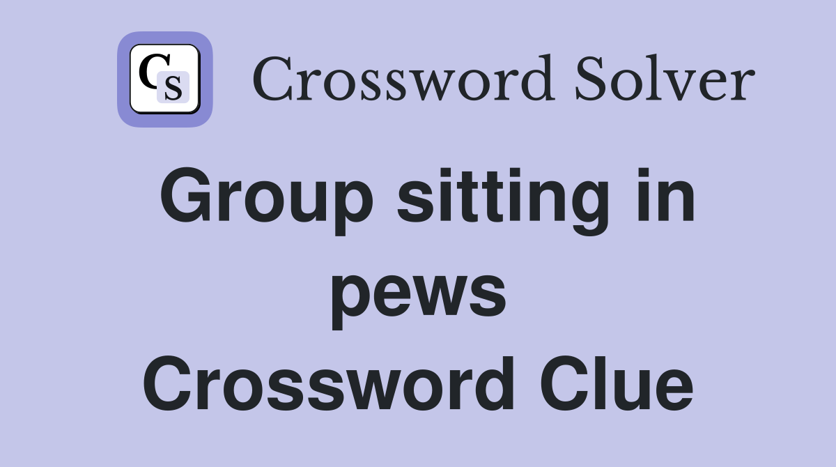 Group sitting in pews Crossword Clue