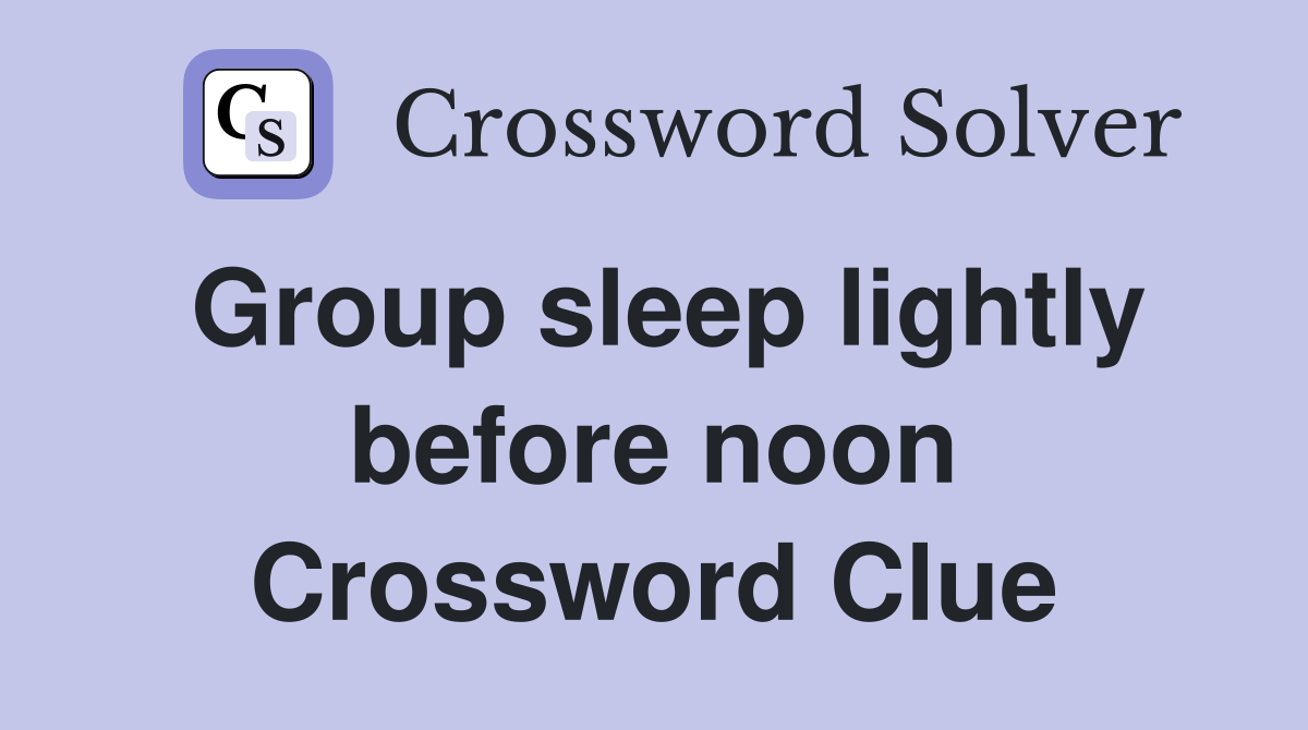 Group sleep lightly before noon Crossword Clue
