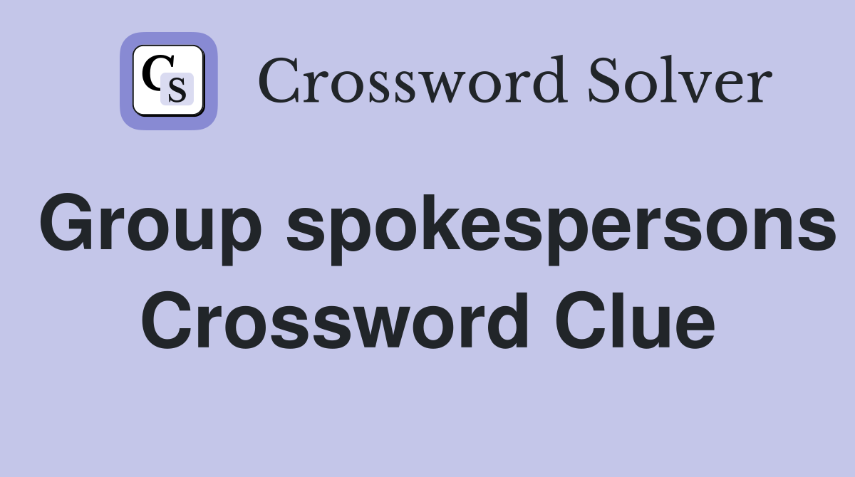 Group spokespersons Crossword Clue