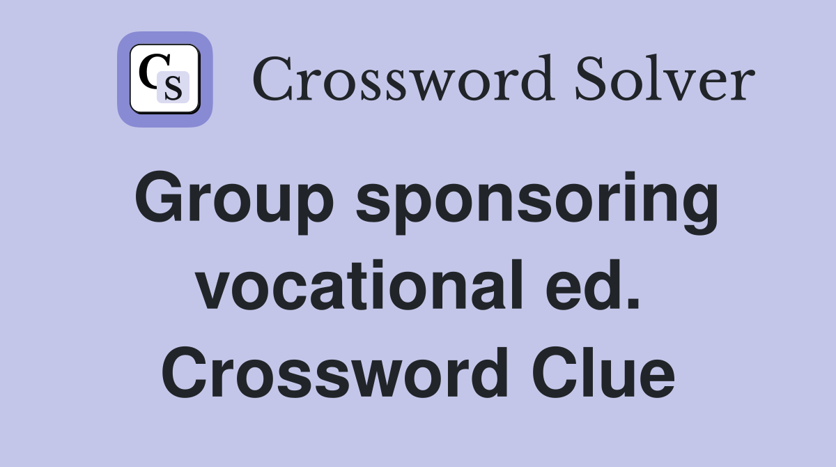 Group sponsoring vocational ed. Crossword Clue