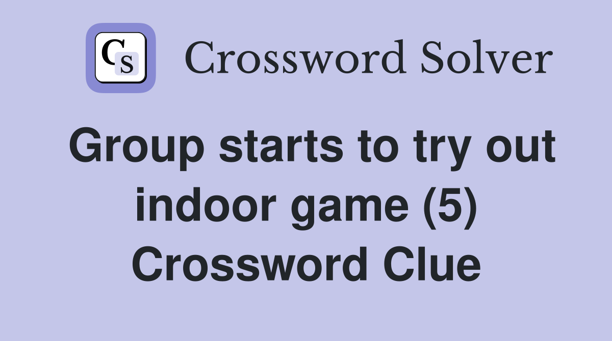 Group starts to try out indoor game (5) Crossword Clue