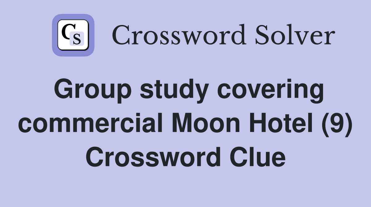 Group study covering commercial Moon Hotel (9) Crossword Clue