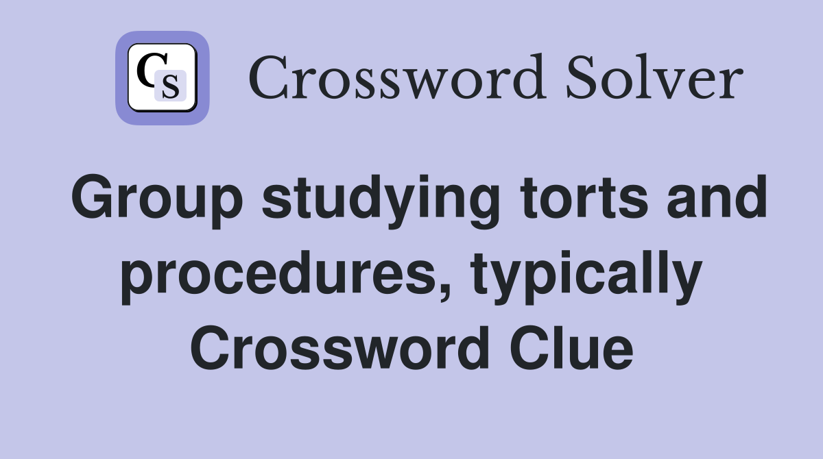 Group studying torts and procedures, typically Crossword Clue