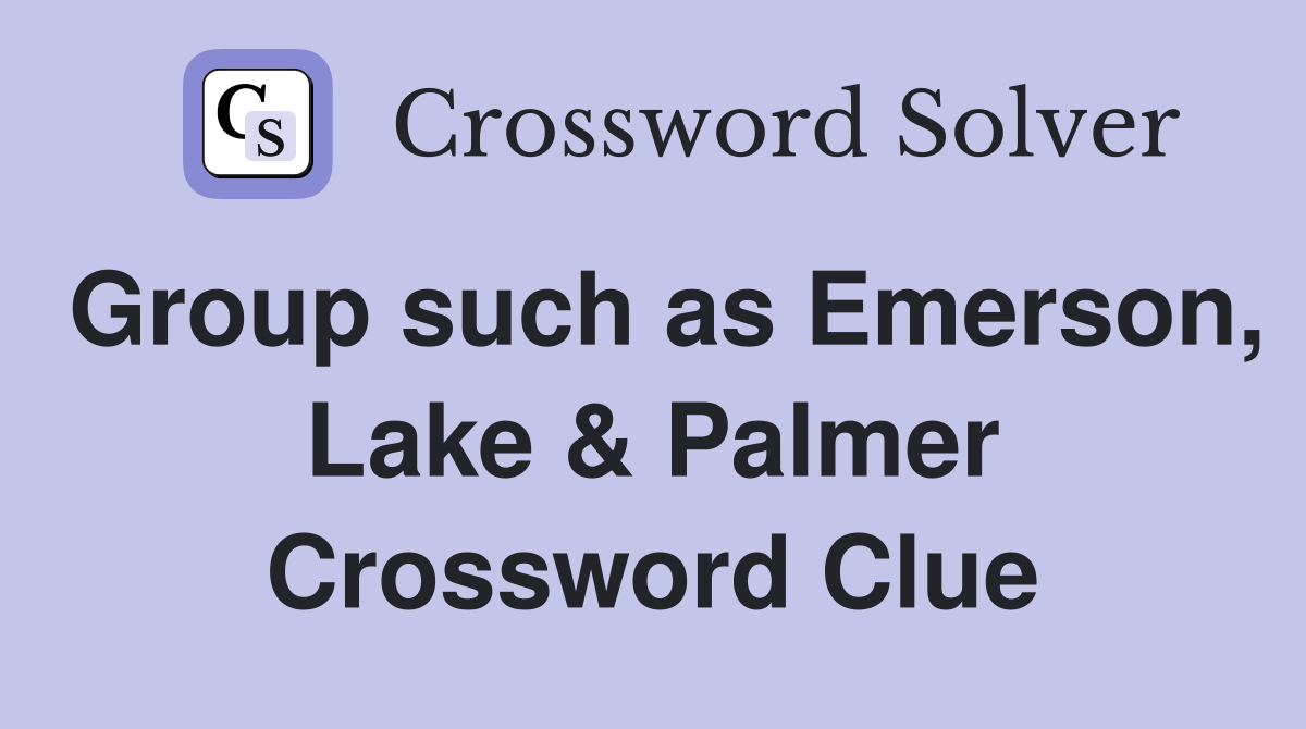 Group such as Emerson, Lake & Palmer Crossword Clue
