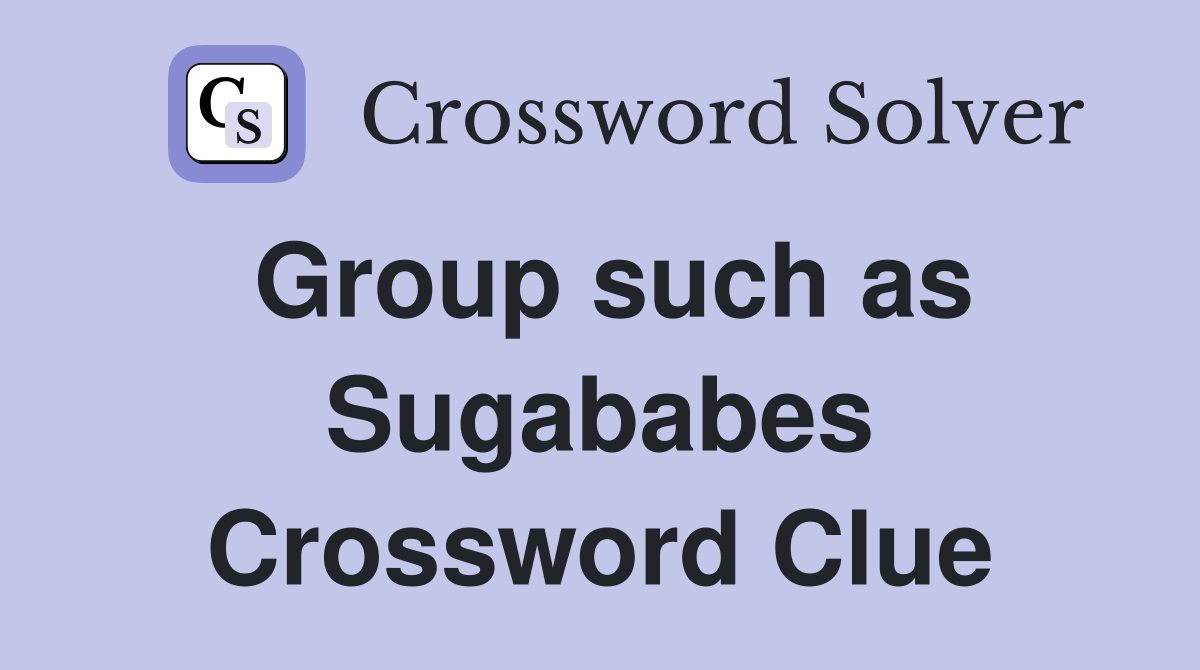Group such as Sugababes Crossword Clue