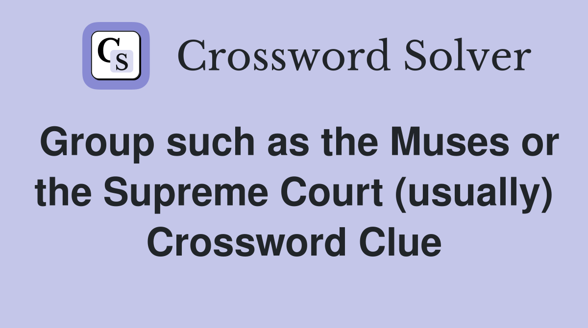 Group such as the Muses or the Supreme Court (usually) Crossword Clue