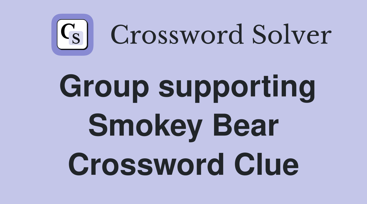 Group supporting Smokey Bear Crossword Clue