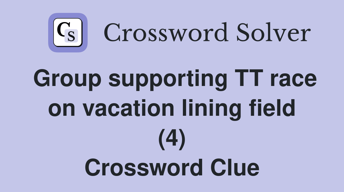 Group supporting TT race on vacation lining field (4) Crossword Clue