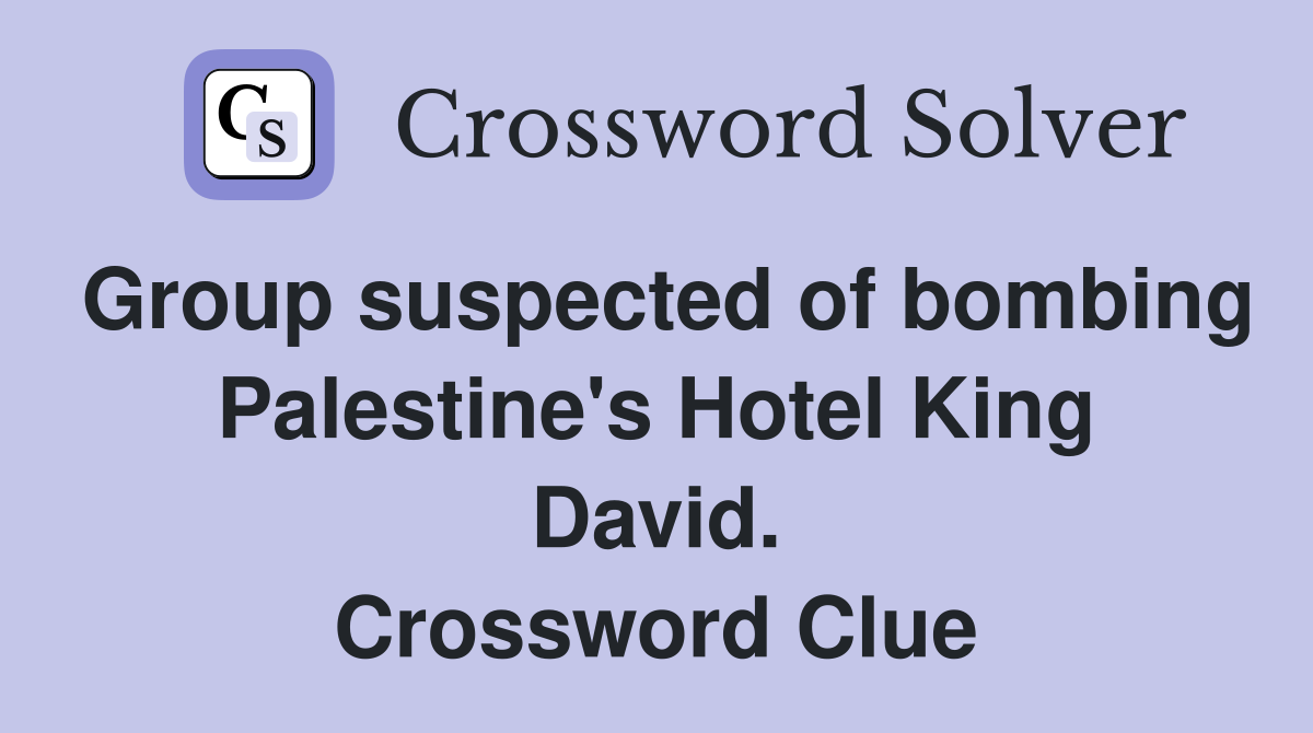Group suspected of bombing Palestine's Hotel King David. Crossword Clue