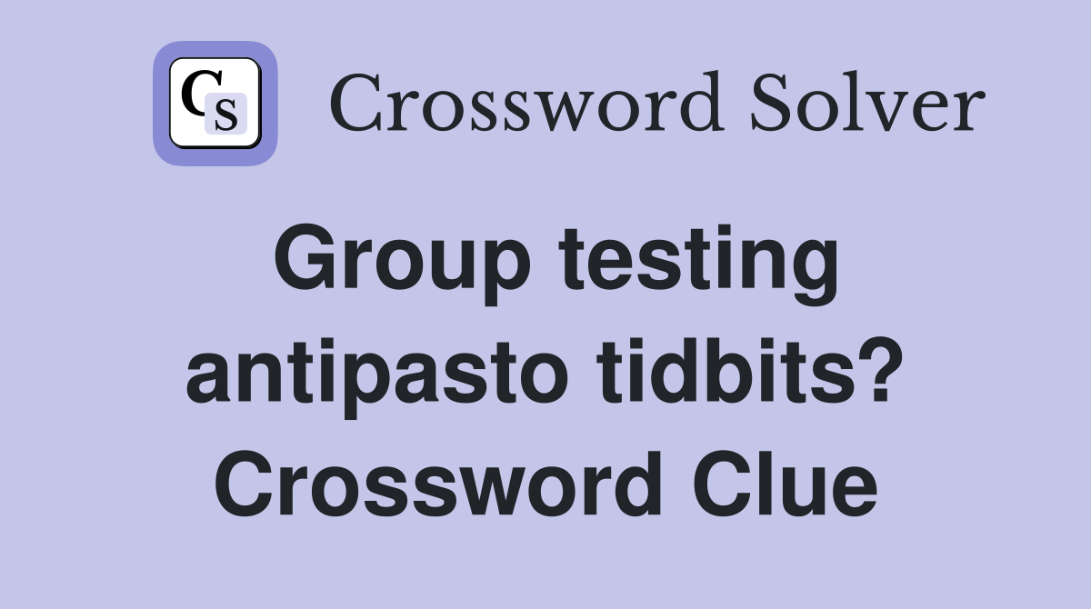 Group testing antipasto tidbits? Crossword Clue