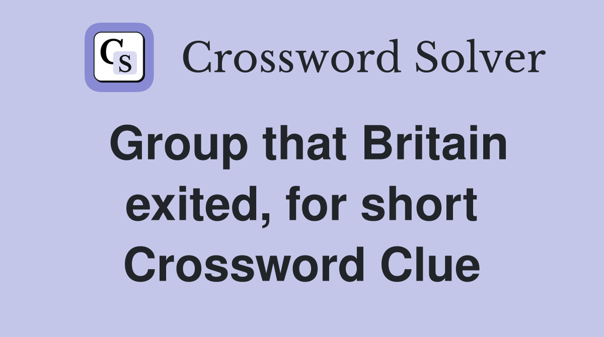 Group that Britain exited, for short Crossword Clue
