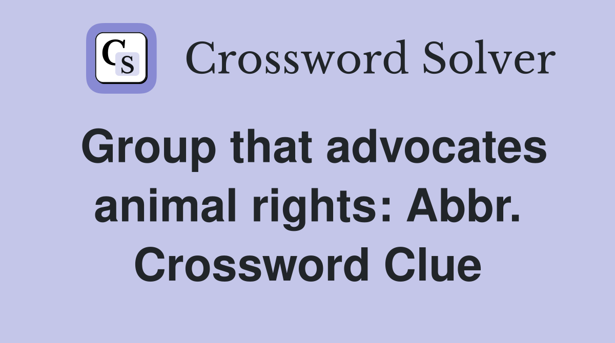 Group that advocates animal rights: Abbr. Crossword Clue