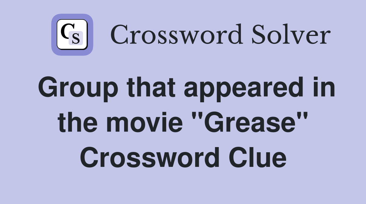 Group that appeared in the movie "Grease" Crossword Clue