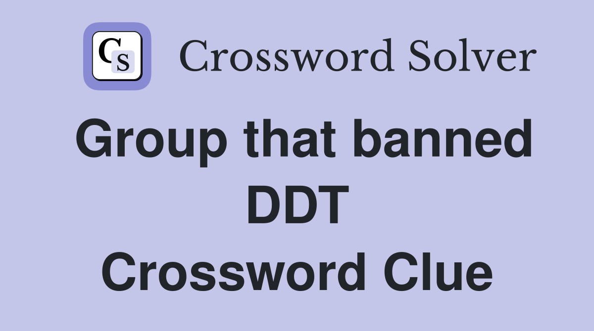 Group that banned DDT Crossword Clue