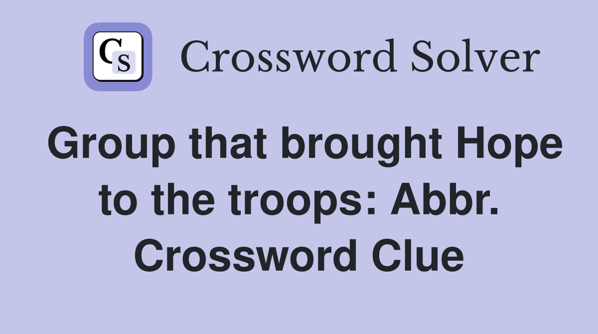 Group that brought Hope to the troops: Abbr. Crossword Clue