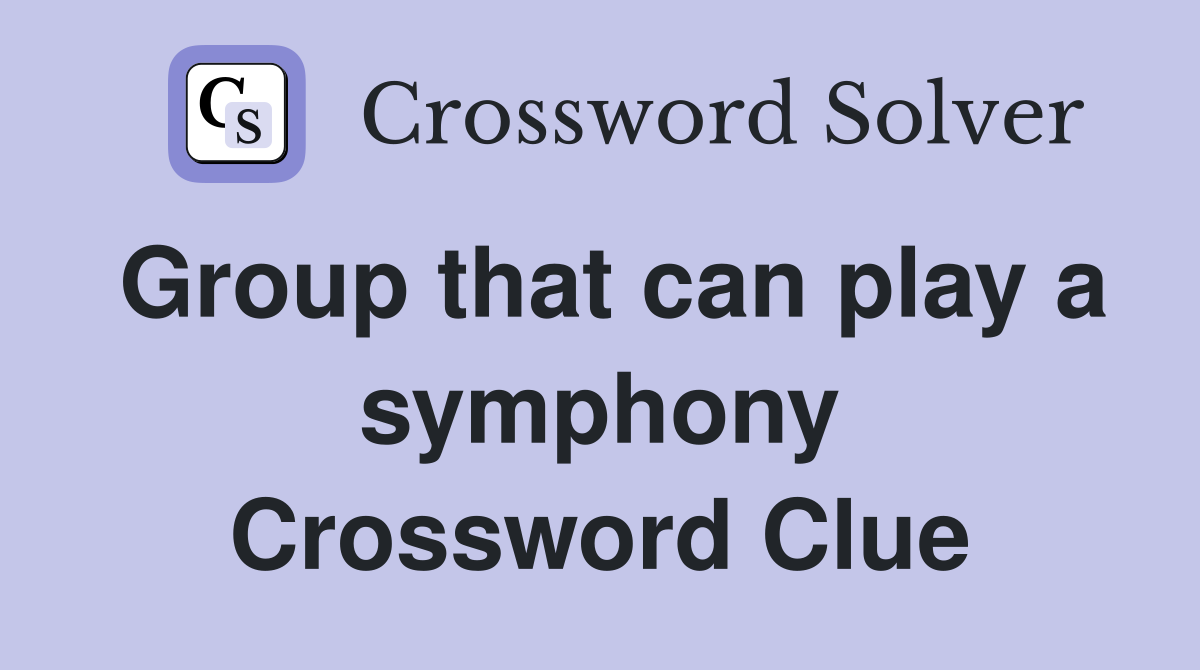 Group that can play a symphony Crossword Clue