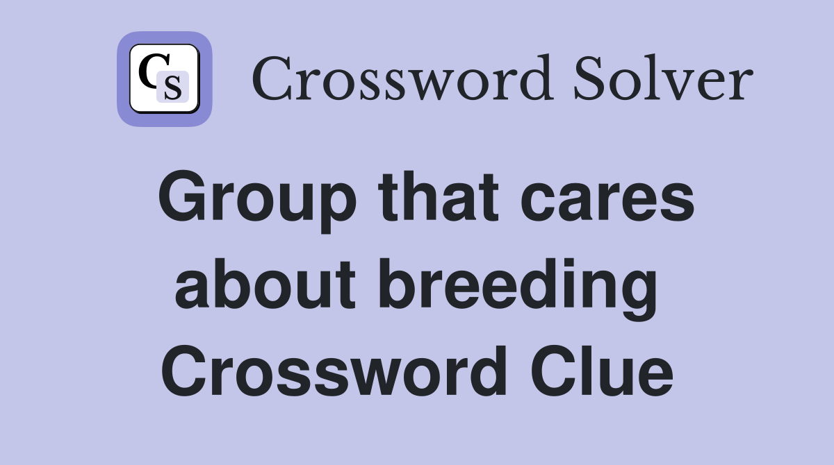 Group that cares about breeding Crossword Clue