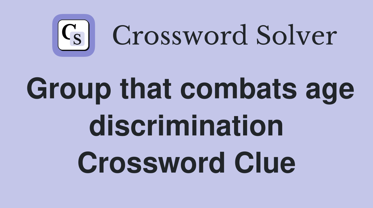 Group that combats age discrimination Crossword Clue
