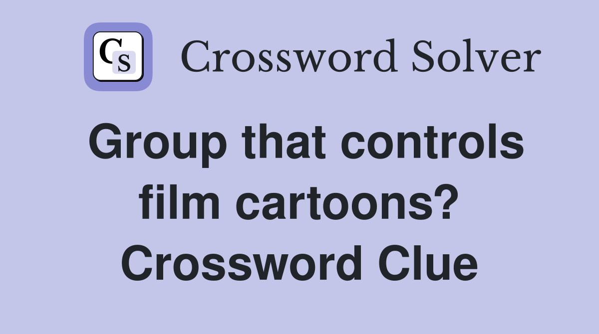 Group that controls film cartoons? Crossword Clue