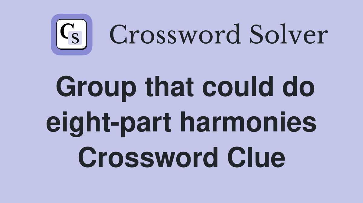 Group that could do eight-part harmonies Crossword Clue
