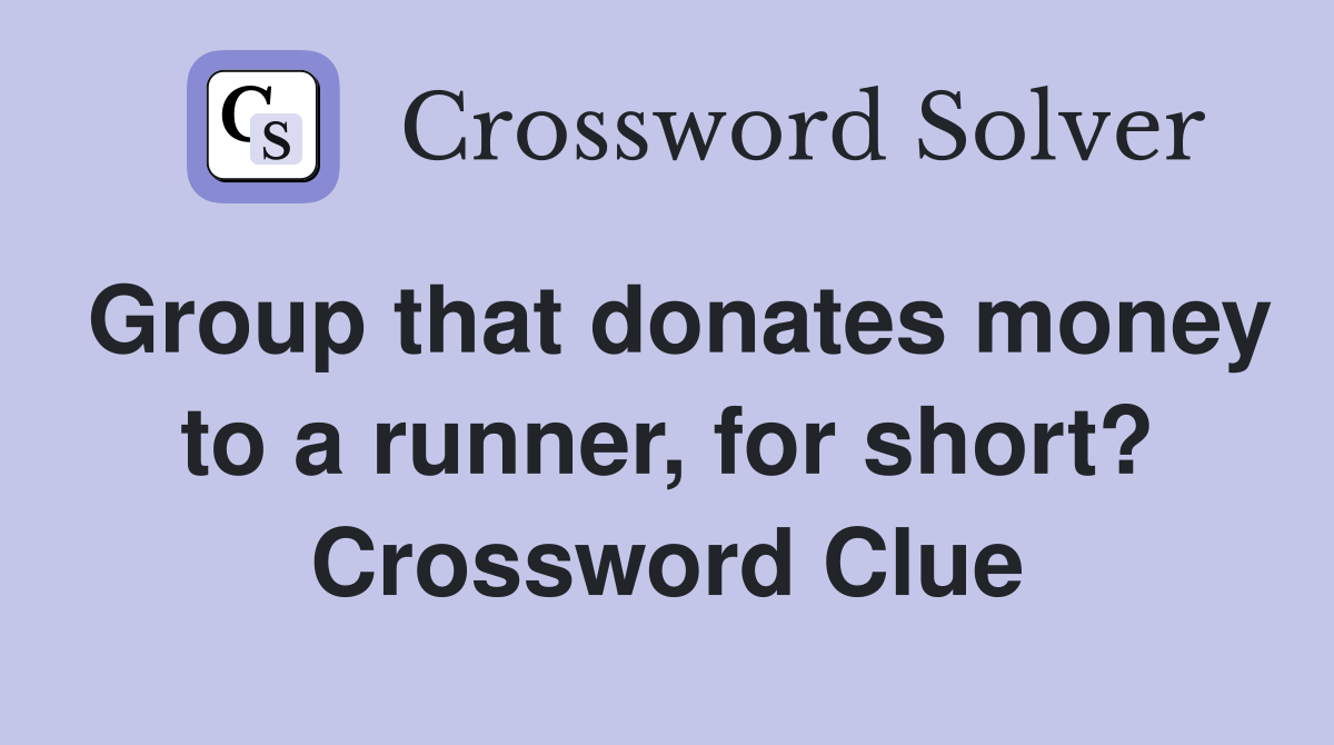 Group that donates money to a runner, for short? Crossword Clue