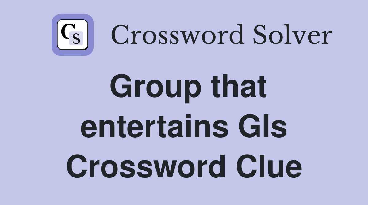 Group that entertains GIs Crossword Clue