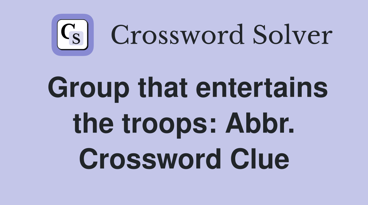 Group that entertains the troops: Abbr. Crossword Clue