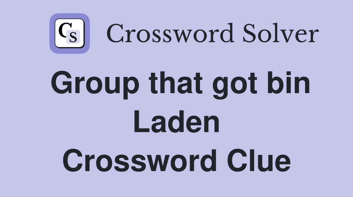 Group that got bin Laden Crossword Clue