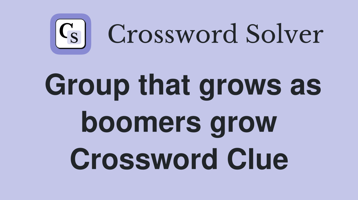 Group that grows as boomers grow Crossword Clue