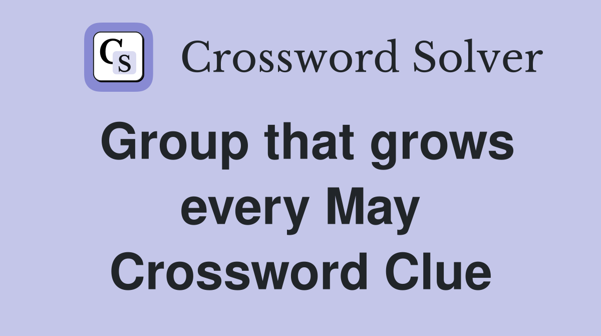Group that grows every May Crossword Clue