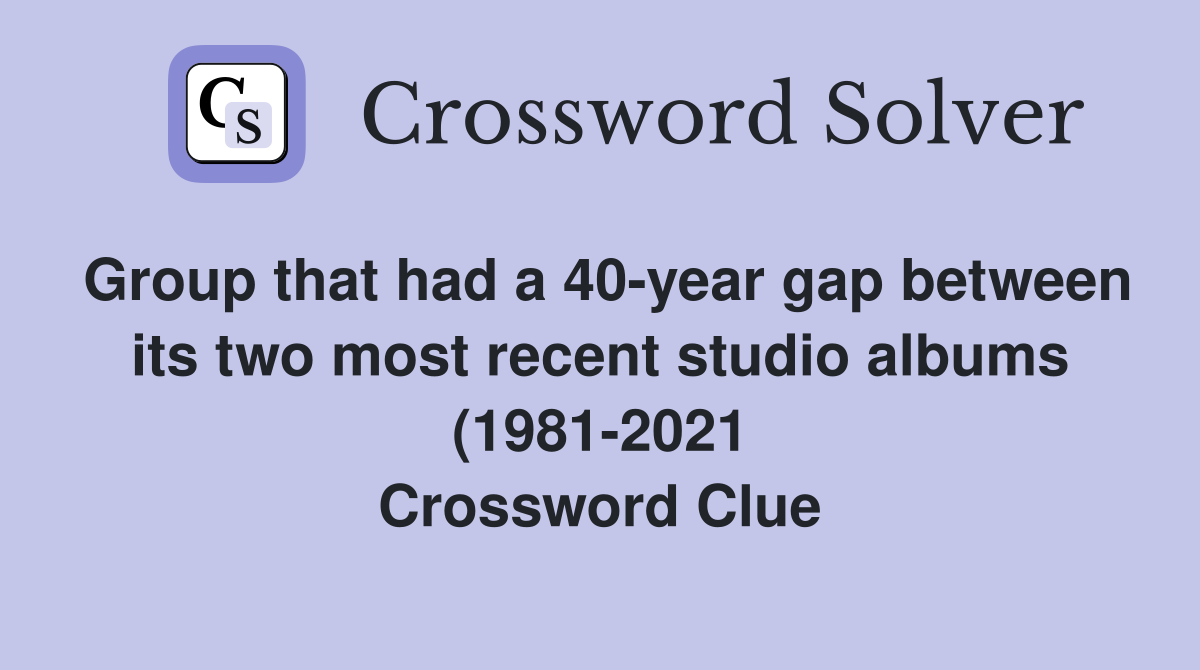 Group that had a 40 year gap between its two most recent studio albums Group that had a 40 year gap between its two most recent studio albums