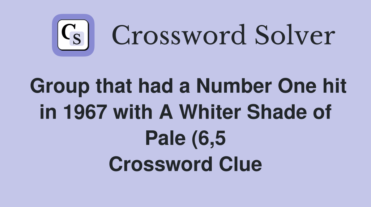 Group that had a Number One hit in 1967 with A Whiter Shade of Pale (6 Group that had a Number One hit in 1967 with A Whiter Shade of Pale (6
