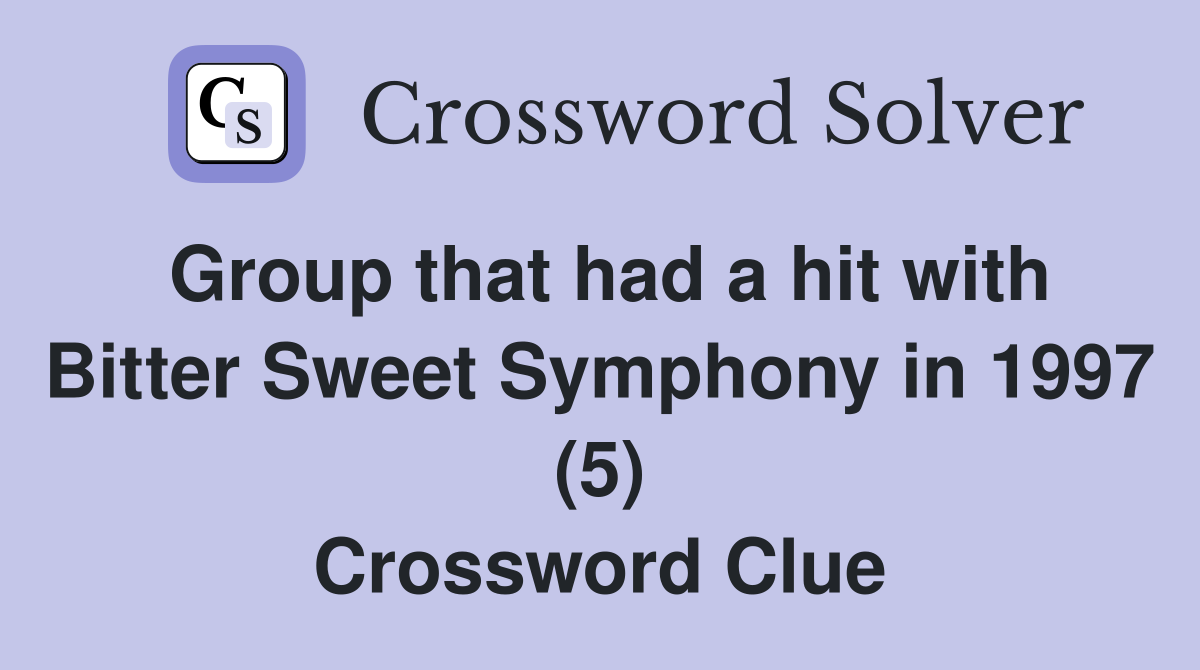 Group that had a hit with Bitter Sweet Symphony in 1997 (5) Crossword Clue