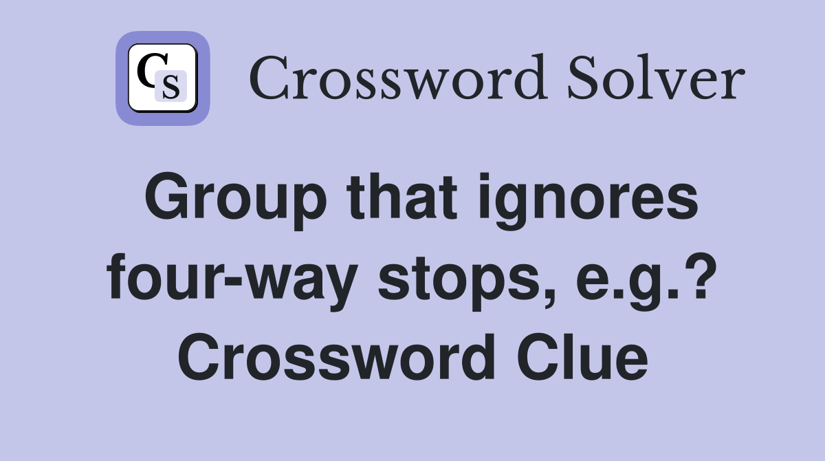 Group that ignores four-way stops, e.g.? Crossword Clue