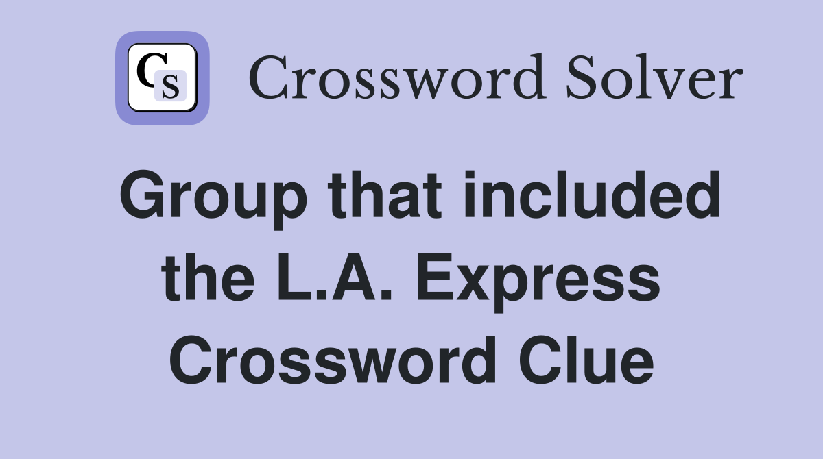 Group that included the L.A. Express Crossword Clue