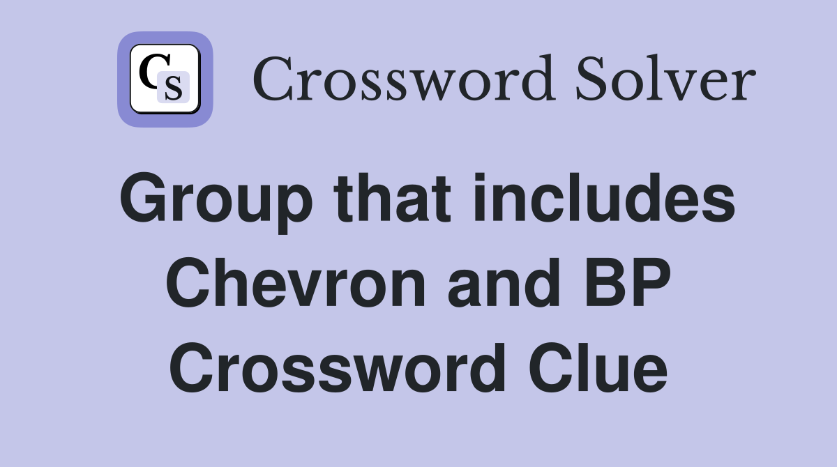 Group that includes Chevron and BP Crossword Clue