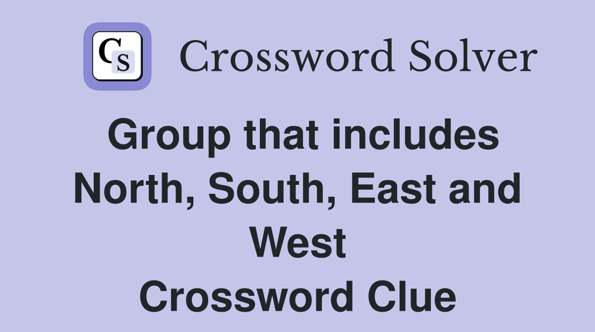 Group that includes North, South, East and West Crossword Clue