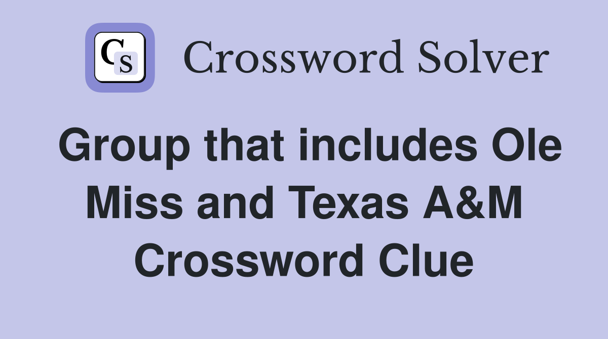 Group that includes Ole Miss and Texas A&M Crossword Clue