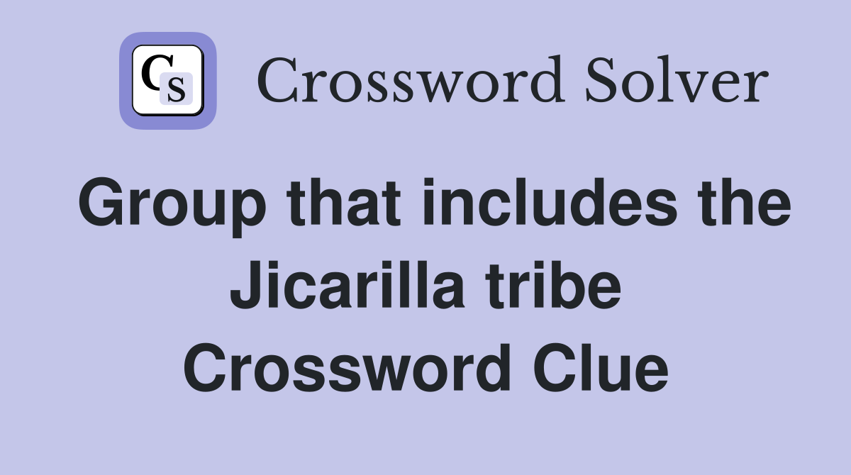 Group that includes the Jicarilla tribe Crossword Clue