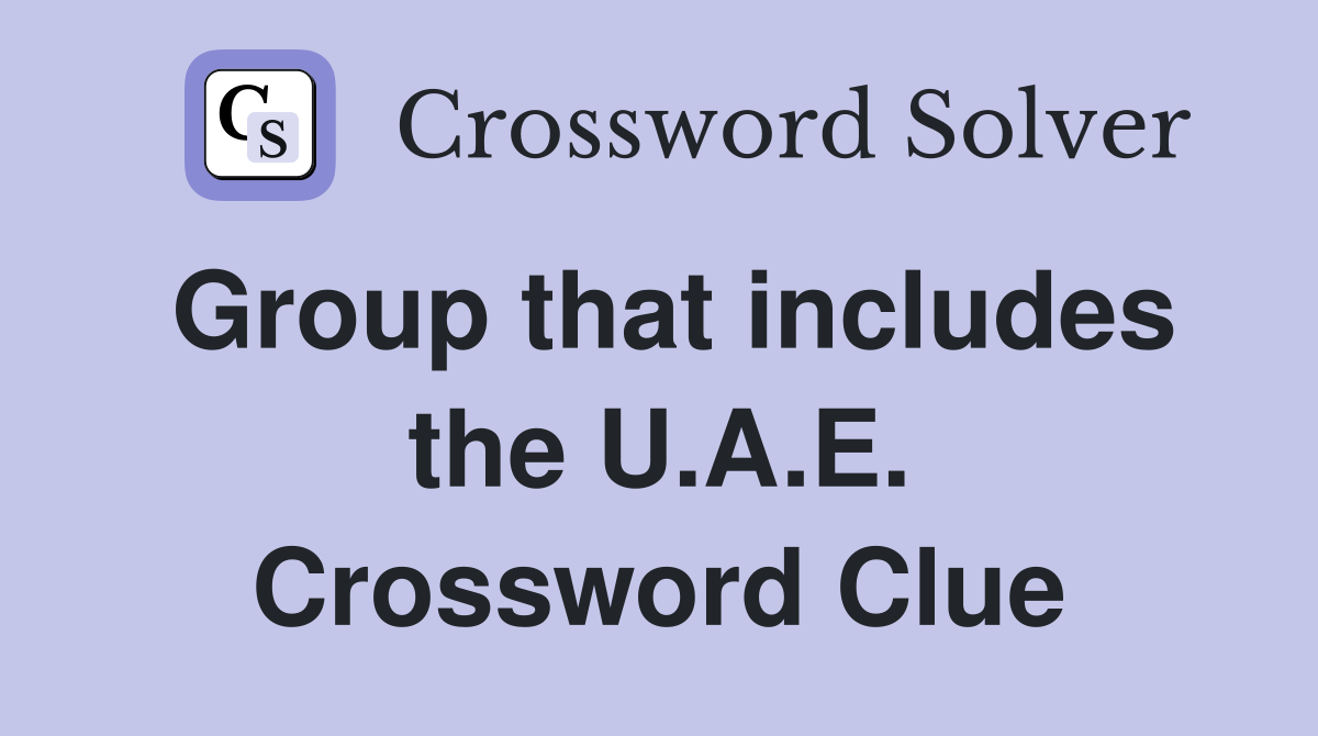 Group that includes the U.A.E. Crossword Clue